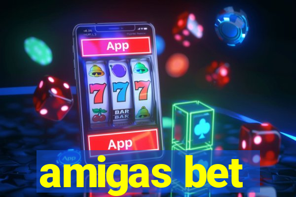 amigas bet